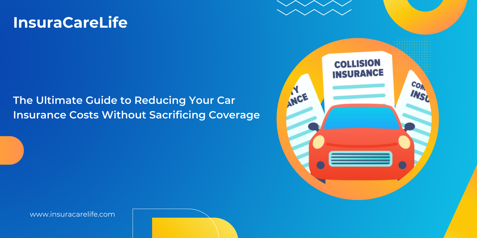 The Ultimate Guide to Reducing Your Car Insurance Costs Without Sacrificing Coverage